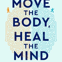 READ Move The Body, Heal The Mind: Overcome Anxiety, Depression, and Dementia and Imp