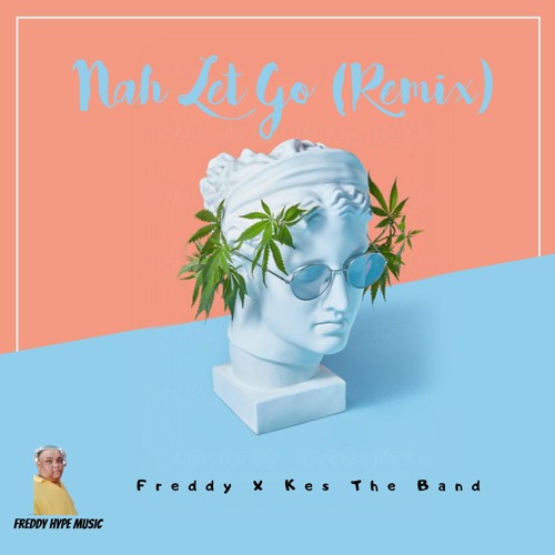 Stream Freddy Hype X Kes Nah Let You Go Remix By Selector Freddy