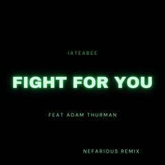 iateabee Feat Adam Thurman - Fight For You (Nefarious Remix)