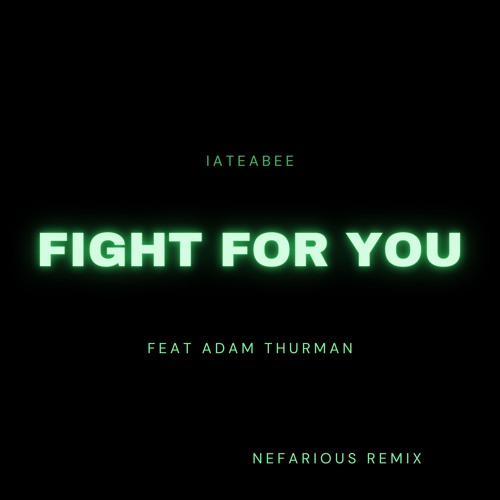 iateabee Feat Adam Thurman - Fight For You (Nefarious Remix)
