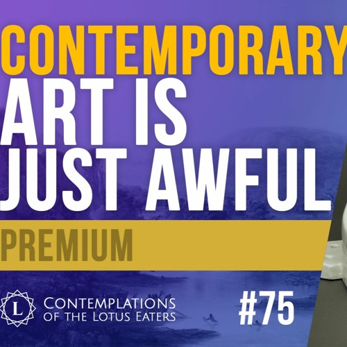 Stream PREVIEW Contemplations 75 What Makes Good Art? (Part One) by