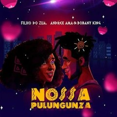 Filho Do Zua feat. Andrex Ama & Bobany King - Nossa Pulungunza.mp3