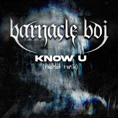 Barnacle Boi - Know U (redHat Remix)