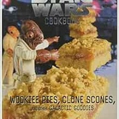 [Read] EPUB KINDLE PDF EBOOK Wookiee Pies, Clone Scones, and Other Galactic Goodies: The Star Wars C