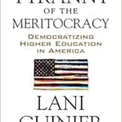 Get PDF 📫 The Tyranny of the Meritocracy: Democratizing Higher Education in America