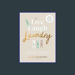 [Ebook] ❤ Live, Laugh, Laundry: A calming guide to keeping your clothes clean – and you happy Pdf
