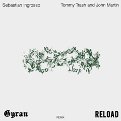 Sebastian Ingrosso & Tommy Trash Feat. John Martin - Reload (Gyran Remix)