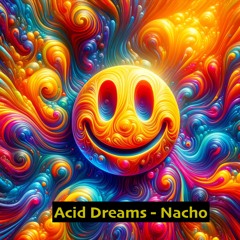 Acid Dreams - Nacho