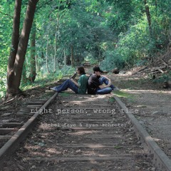 right person, wrong time - rachel frye & ryan schroter