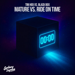 Mature vs. Ride On Time (Sydney Ayven Edit) - Tim Hox vs. Black Box