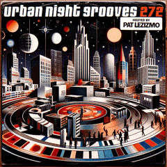 Urban Night Grooves 272 - Hosted by Pat Lezizmo