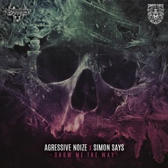 Agressive Noize X Simon Says - Show Me The Way
