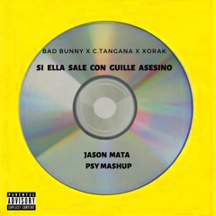 Bad Bunny x C.Tangana - Si Ella Sale Con Guille Asesino (Jason Mata Psy Mashup)