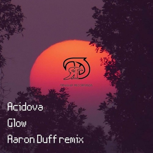 Acidova Glow (Aaron Duff  Remix) Preview ,Drakkar Recordings