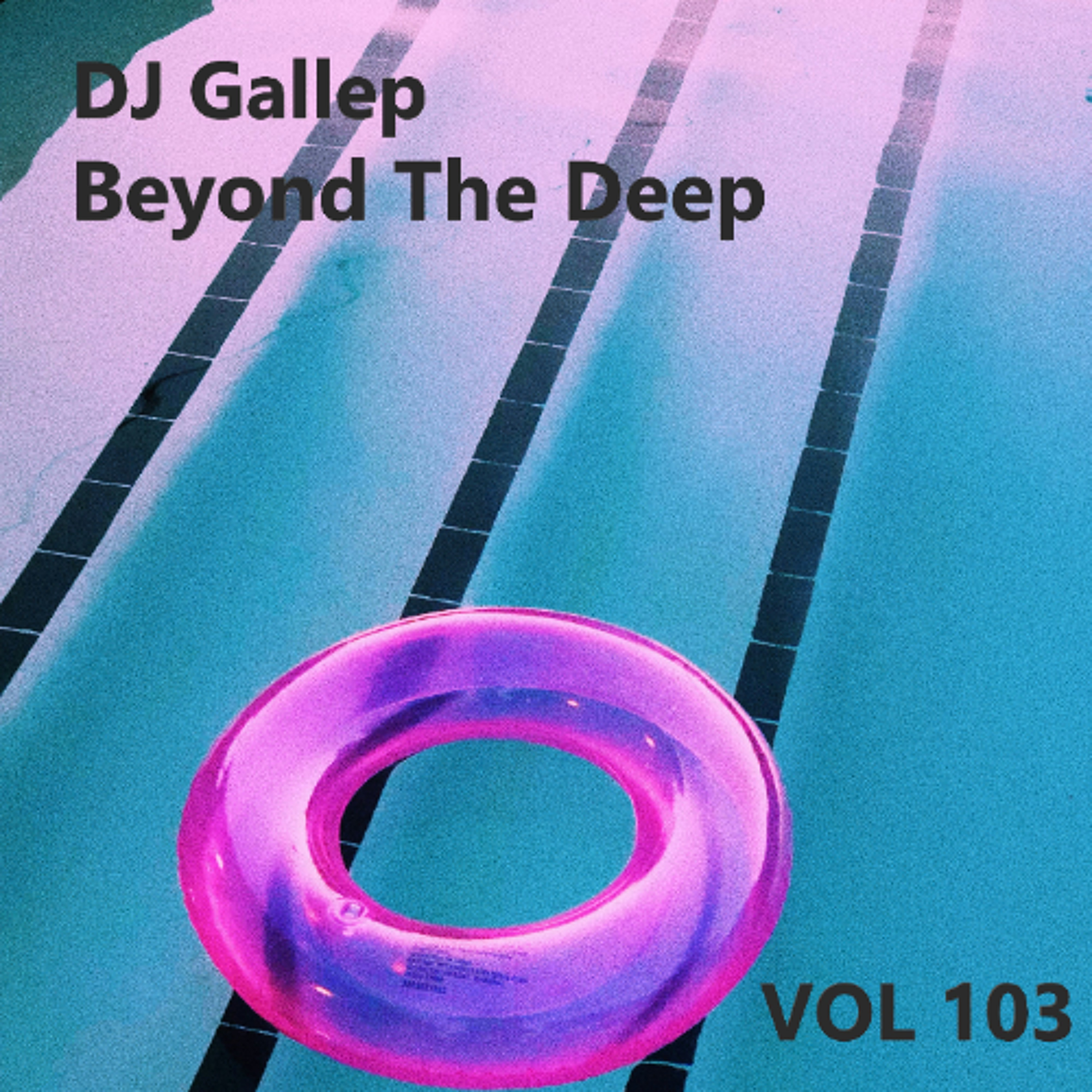 DJ Gallep - Beyond The Deep Vol 103 (Anthems Versions MC Selection) episode artwork