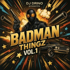DJ DRINO - BADMAN THINGZ VOL.1