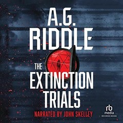 [GET] EPUB 📜 The Extinction Trials by  A.G. Riddle,John Skelley,Inc. Recorded Books