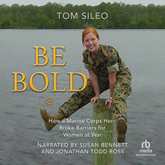 [DOWNLOAD] EBOOK 📙 Be Bold: How a Marine Hero Broke the Glass Ceiling for Women at W