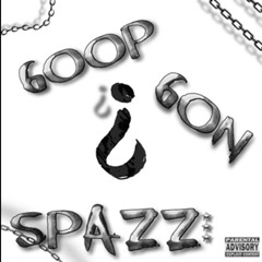 GoopGonSpazz x Mr Spazz