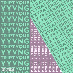 Triptyque x YYVNG - Extraterrestre [Purple Tea Records]