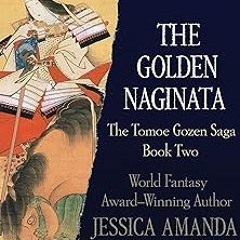 %[ The Golden Naginata (The Tomoe Gozen Saga) BY: Jessica Amanda Salmonson (Author)
