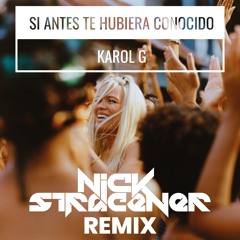 Si Antes Te Hubiera Conocido - Karol G - (DJ Nick Stracener - Remix