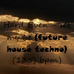 Hard Even - set my be (future house techno)(135 bpm)