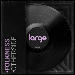 FOLKNESS - OTHERSIDE (ORIGINAL MIX) - LARGE MUSIC
