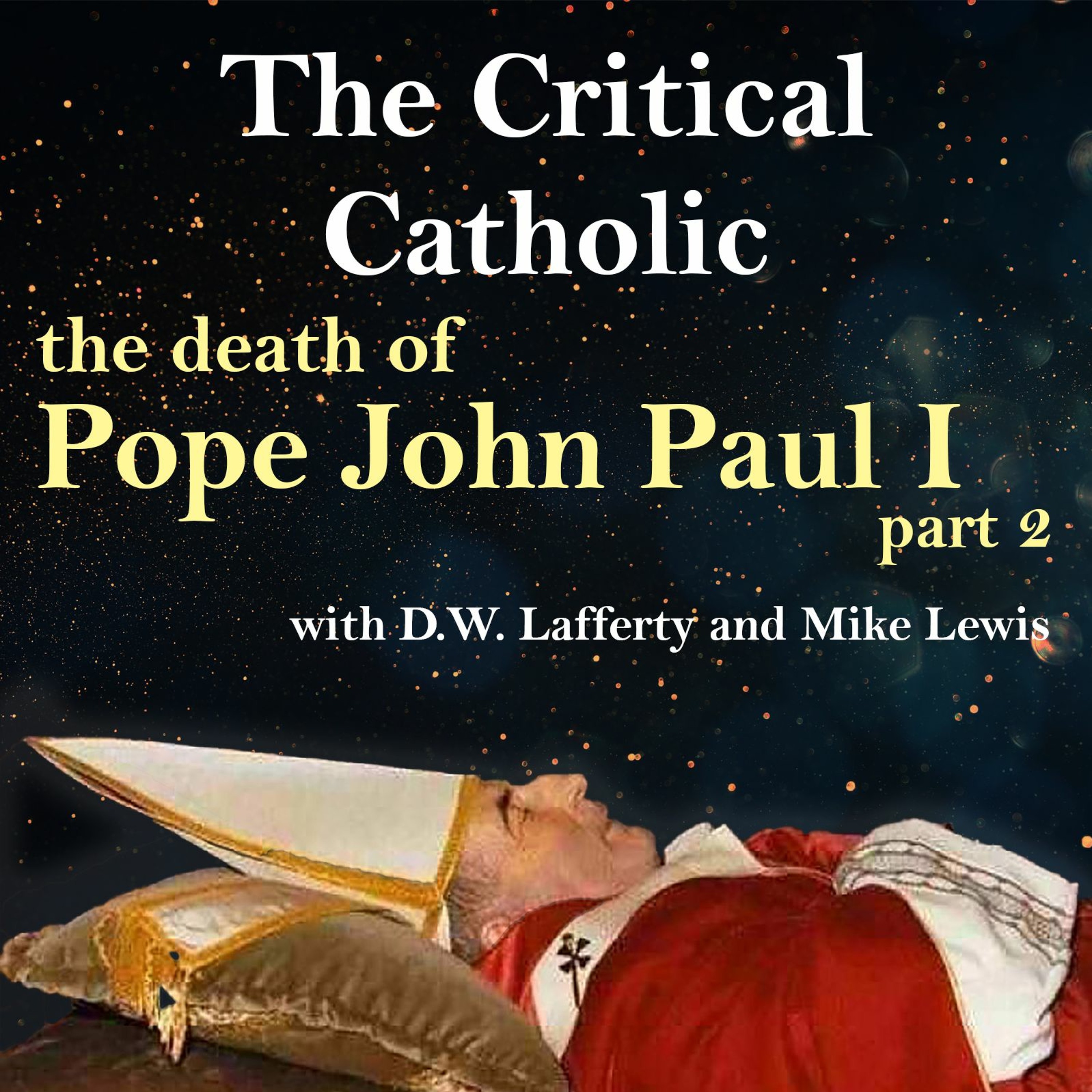 Critical Catholic Ep 08 - The Death of Pope John Paul I part 2