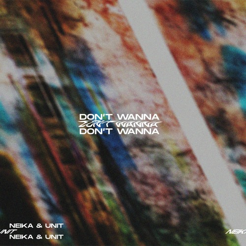 Neika & UNIT - Don't Wanna