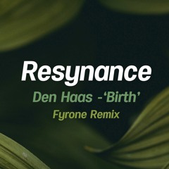 Den Haas - Birth (Fyrone Remix) - Bandcamp Exclusive