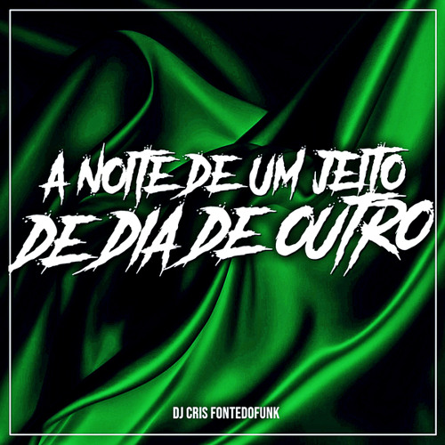 Stream A Noite de um jeito de Dia de Outro by DJ Cris Fontedofunk ...
