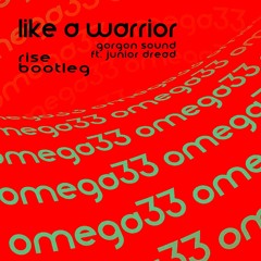 Like A Warrior - Rise Gorgon Sound ft. Junior Dread - bootleg - omega33 10k Free Download