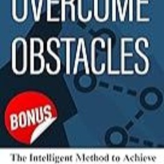 Read B.O.O.K (Award Finalists) how to Overcome Obstacles [ 2 in 1 Guide ]: THE INTELLIGENT