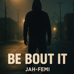 BE BOUT IT