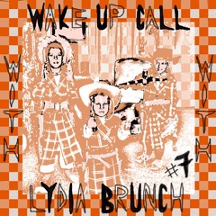 Wake Up Call w Lydia Brunch #7 - 25.12.2024
