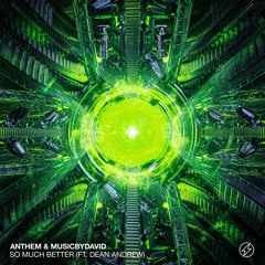 ANTHEM & MusicByDavid - So Much Better (ft. Dean Andrew) [FUTURIZED]
