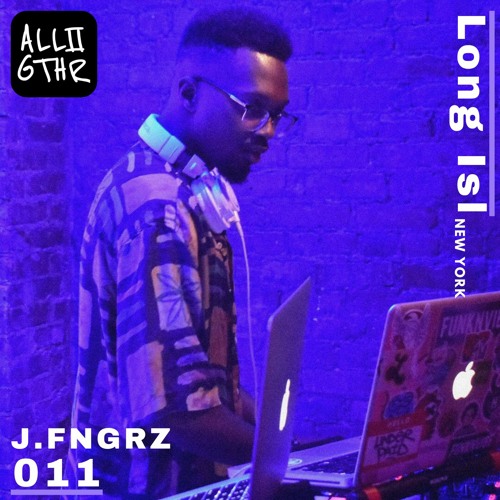 J.FNGRZ | ON LOCATION 011:  "It's ALL Love"