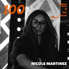 Planet Of Bass Podcast 100 - Nicole Martinez POB100