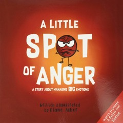 ⚡️DOWNLOAD$!❤️  A Little SPOT of Anger A Story About Managing BIG Emotions (Inspire to Creat