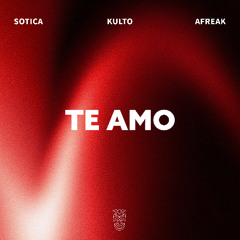 Sotica, KULTO & Afreak - Te Amo
