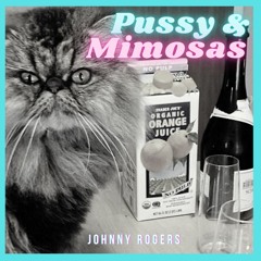 Pussy & Mimosas (Prod. Dilly Got It Bumpin)