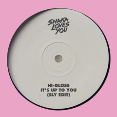 Hi-Gloss - It's Up To You (SLY Edit)