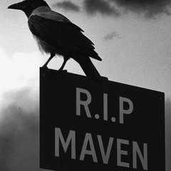 R.I.P MAVEN