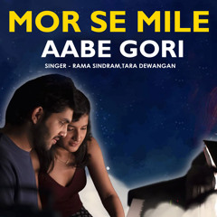 Mor Se Mile Aabe Gori (feat. Tara Dewangan)