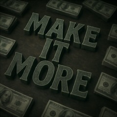 MAKE IT MORE