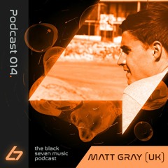 014 - Matt Gray (UK) | Black Seven Music Podcast