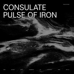 PS008 - Consulate - The Pulse of Iron