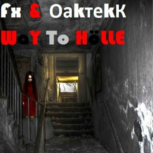 Fx & ОаkтеkК - Way To Hölle