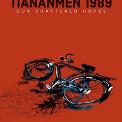 free KINDLE 📪 Tiananmen 1989: Our Shattered Hopes by  Lun Zhang,Adrien Gombeaud,Amez